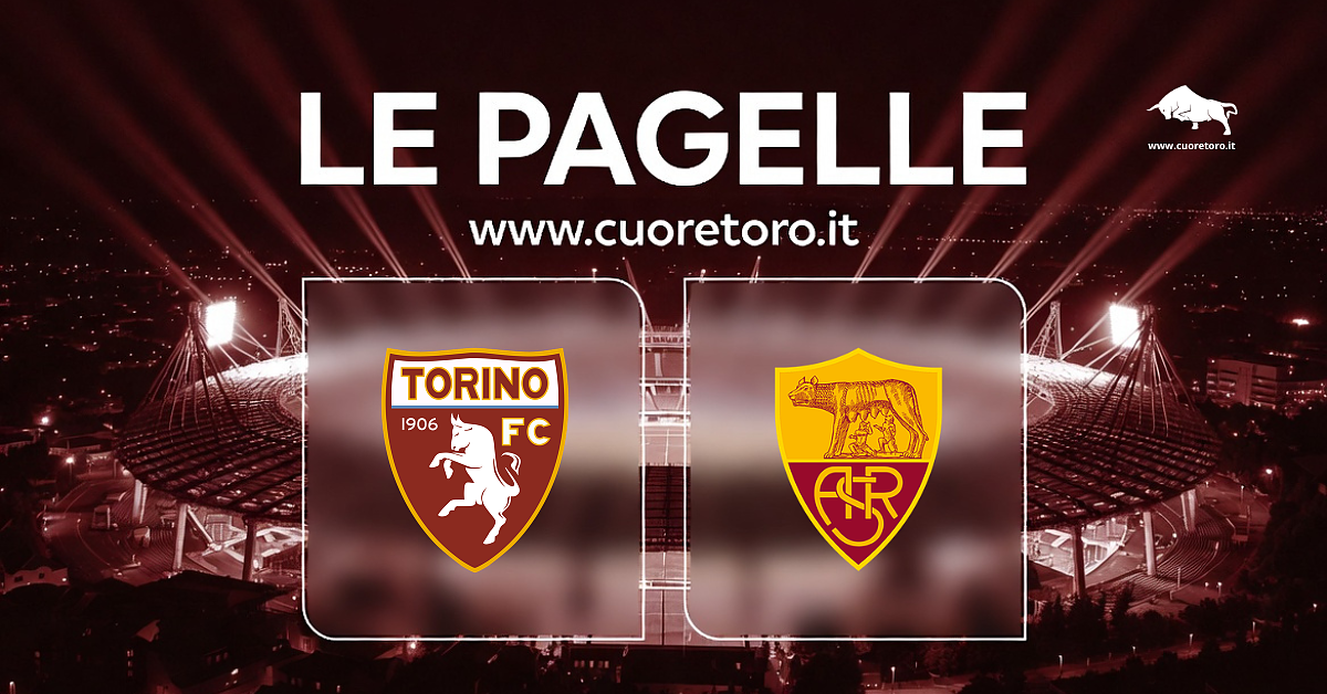 Le pagelle di Torino-Roma: il Toro si arrende alla superiorità ospite
